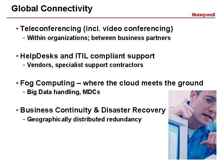 Global Connectivity • Teleconferencing (incl. video conferencing) - Within organizations; between business partners •