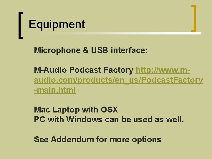 Equipment Microphone & USB interface: M-Audio Podcast Factory http: //www. maudio. com/products/en_us/Podcast. Factory -main.