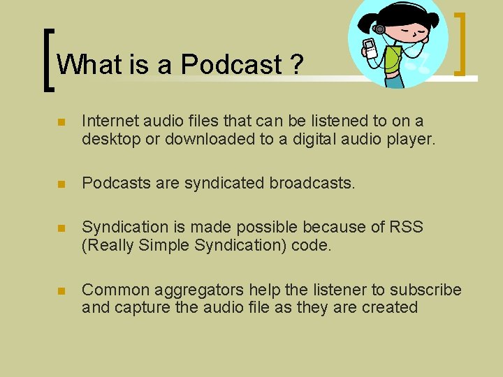 What is a Podcast ? n Internet audio files that can be listened to