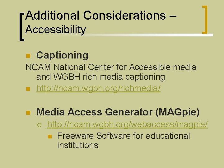 Additional Considerations – Accessibility n Captioning NCAM National Center for Accessible media and WGBH