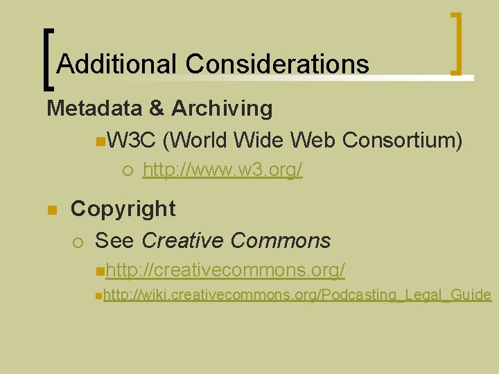 Additional Considerations Metadata & Archiving n. W 3 C (World Wide Web Consortium) ¡