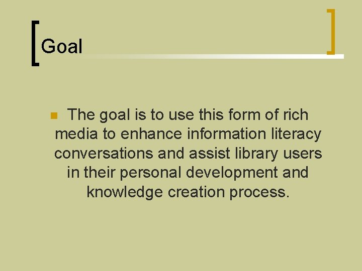 Goal The goal is to use this form of rich media to enhance information