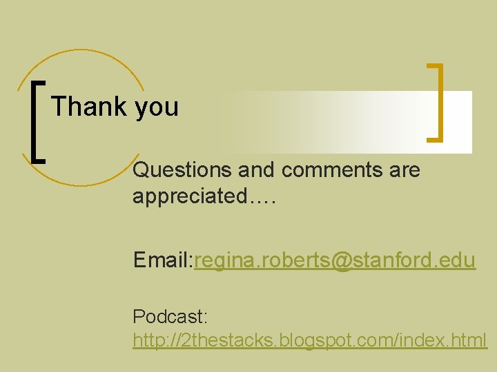 Thank you Questions and comments are appreciated…. Email: regina. roberts@stanford. edu Podcast: http: //2