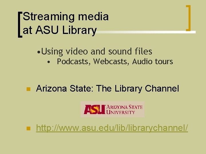 Streaming media at ASU Library • Using video and sound files • Podcasts, Webcasts,