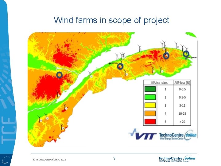 Wind farms in scope of project © Techno. Centre éolien, 2016 9 