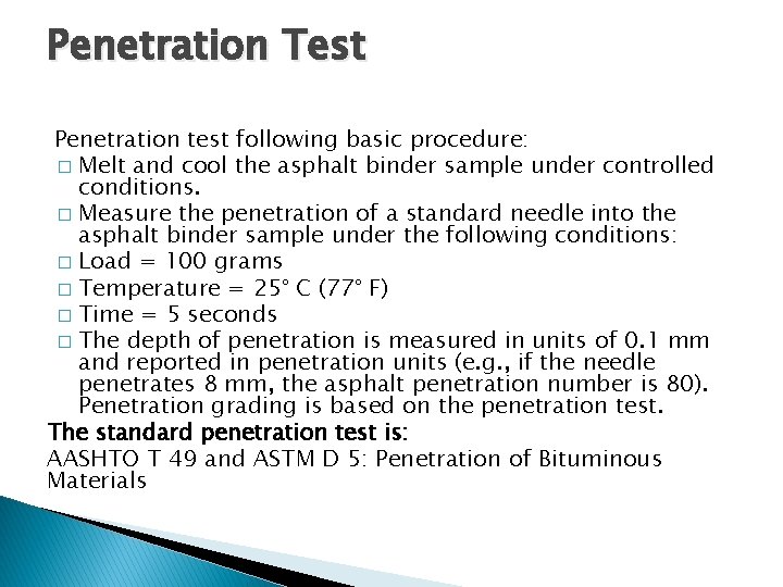 Penetration Test Penetration test following basic procedure: � Melt and cool the asphalt binder