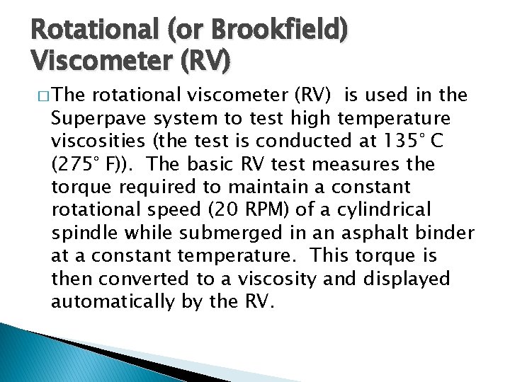 Rotational (or Brookfield) Viscometer (RV) � The rotational viscometer (RV) is used in the