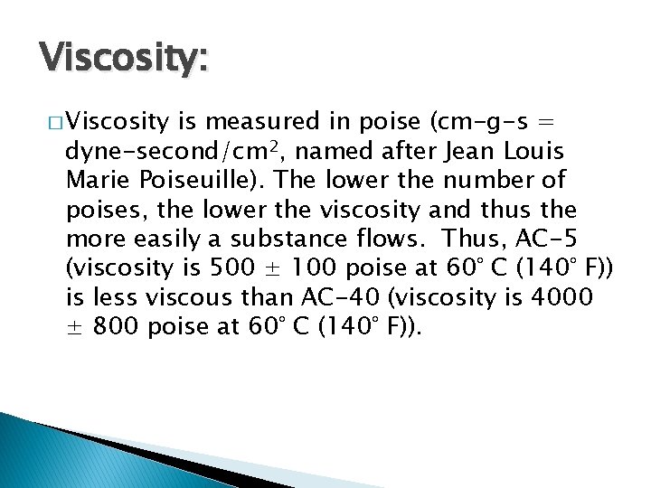 Viscosity: � Viscosity is measured in poise (cm-g-s = dyne-second/cm 2, named after Jean