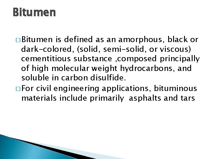 Bitumen � Bitumen is defined as an amorphous, black or dark-colored, (solid, semi-solid, or