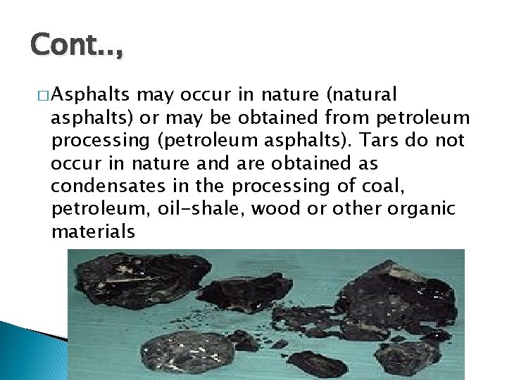 Cont. . , � Asphalts may occur in nature (natural asphalts) or may be