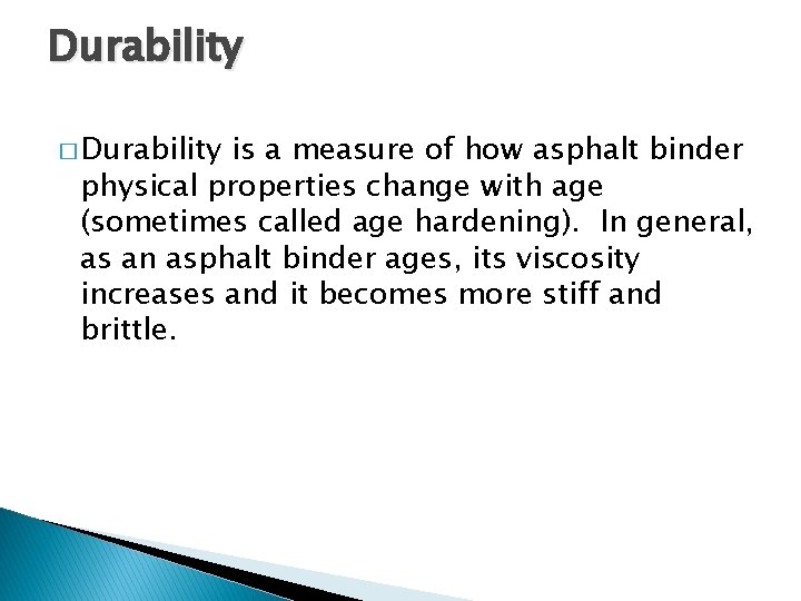 Durability � Durability is a measure of how asphalt binder physical properties change with
