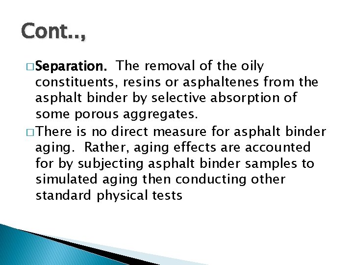 Cont. . , � Separation. The removal of the oily constituents, resins or asphaltenes