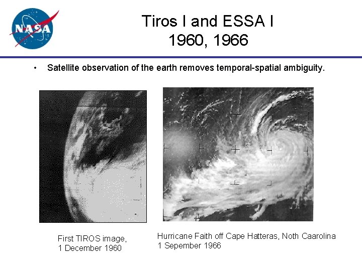 Tiros I and ESSA I 1960, 1966 • Satellite observation of the earth removes