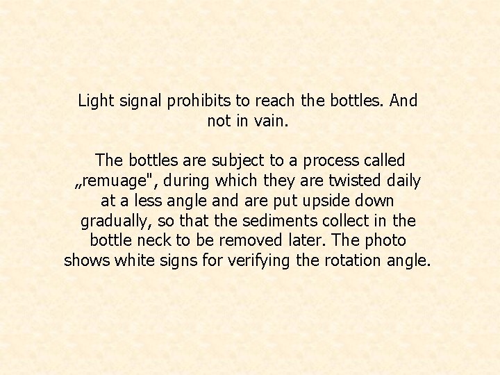 Light signal prohibits to reach the bottles. And not in vain. The bottles are