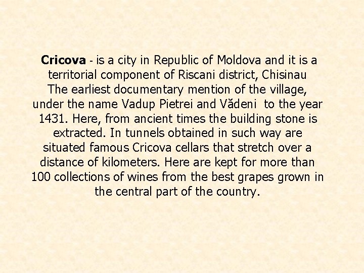 Cricova - is a city in Republic of Moldova and it is a territorial