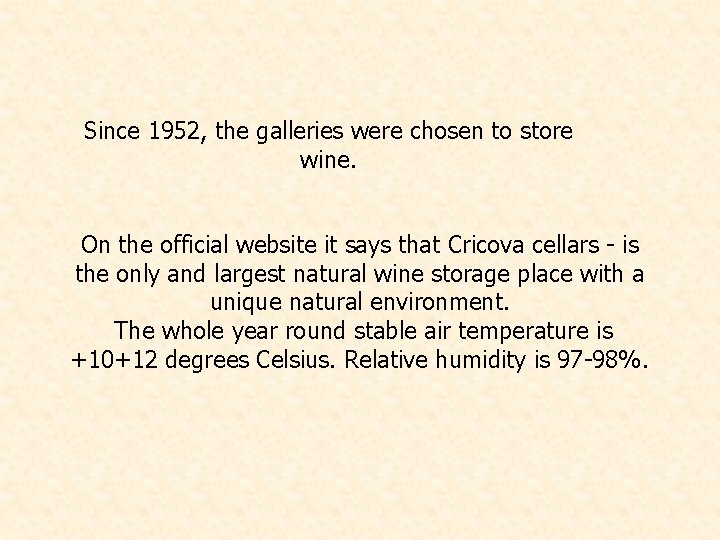 Since 1952, the galleries were chosen to store wine. On the official website it