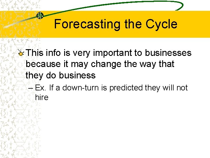 Forecasting the Cycle This info is very important to businesses because it may change