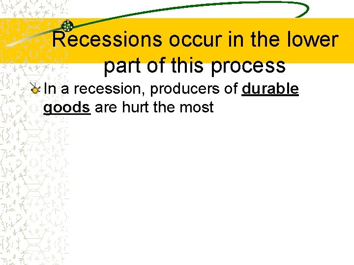 Recessions occur in the lower part of this process In a recession, producers of