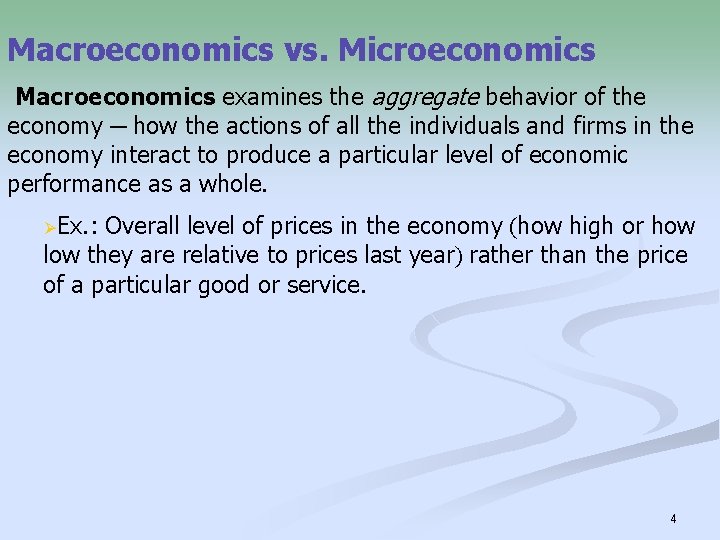 Macroeconomics vs. Microeconomics Macroeconomics examines the aggregate behavior of the economy ─ how the