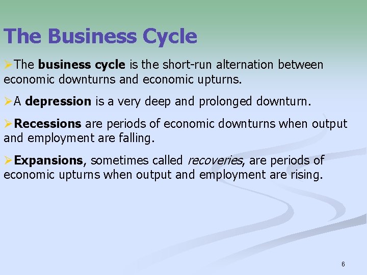 The Business Cycle ØThe business cycle is the short-run alternation between economic downturns and