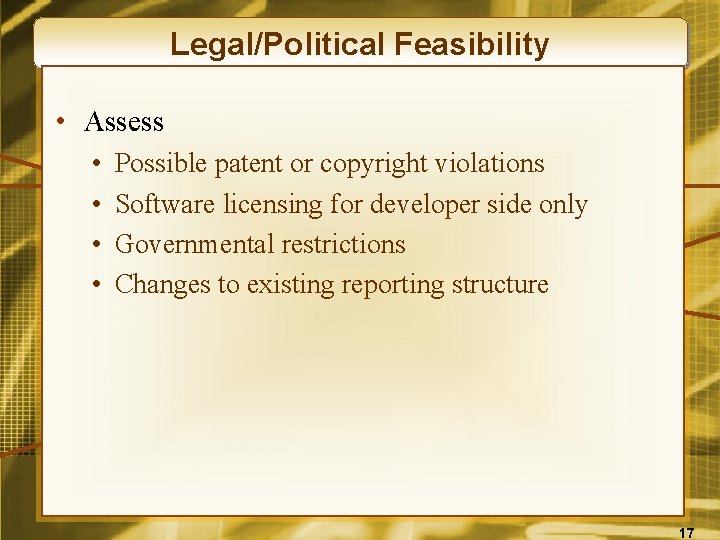 Legal/Political Feasibility • Assess • • Possible patent or copyright violations Software licensing for