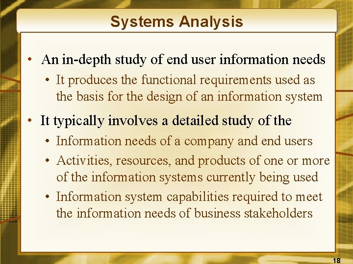 Systems Analysis • An in-depth study of end user information needs • It produces