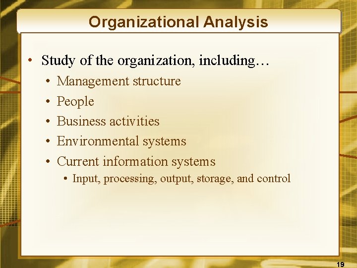 Organizational Analysis • Study of the organization, including… • • • Management structure People