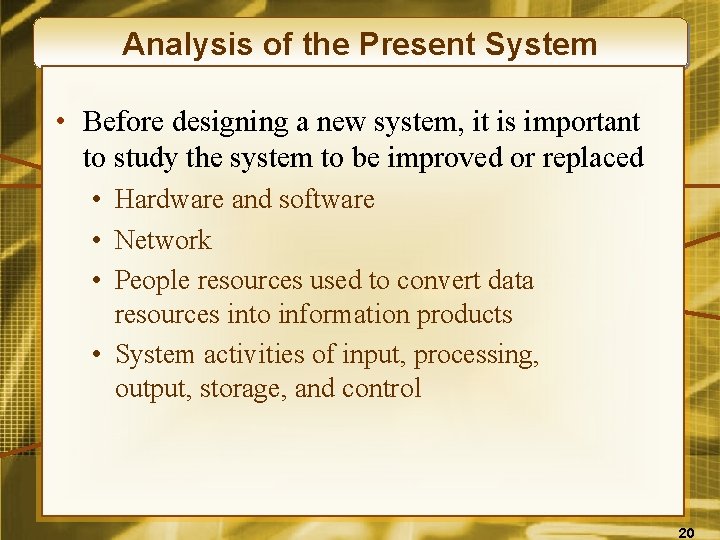 Analysis of the Present System • Before designing a new system, it is important