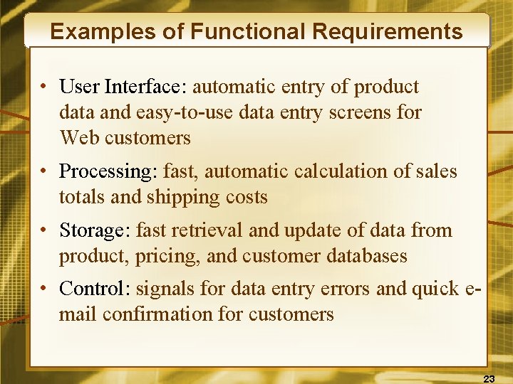 Examples of Functional Requirements • User Interface: automatic entry of product data and easy-to-use