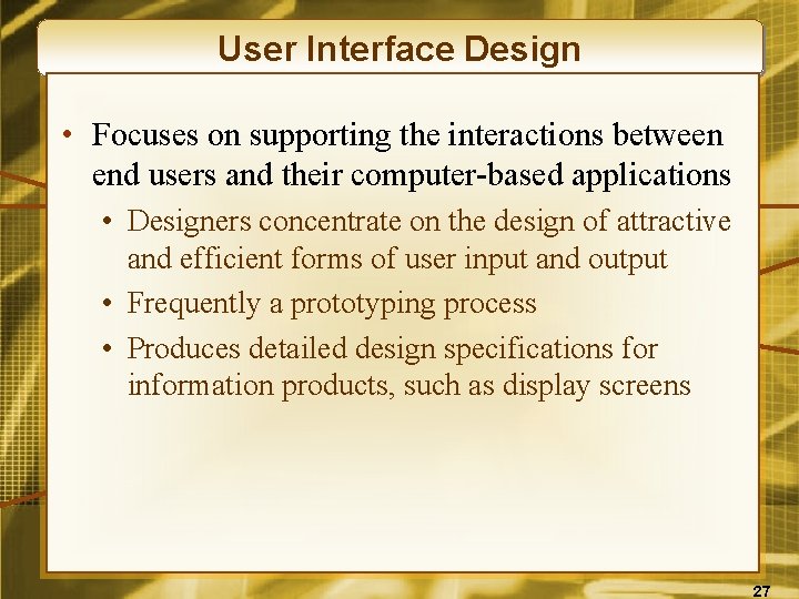 User Interface Design • Focuses on supporting the interactions between end users and their