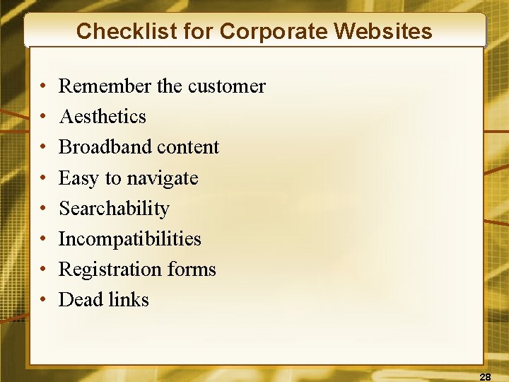 Checklist for Corporate Websites • • Remember the customer Aesthetics Broadband content Easy to