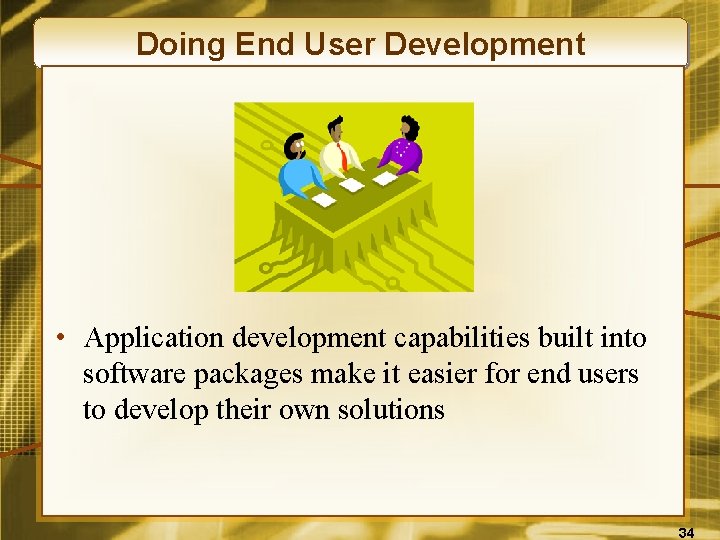 Doing End User Development • Application development capabilities built into software packages make it