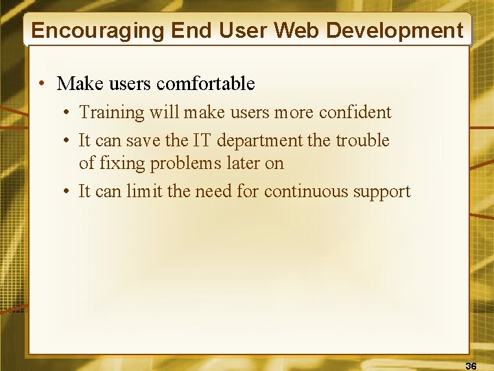 Encouraging End User Web Development • Make users comfortable • Training will make users