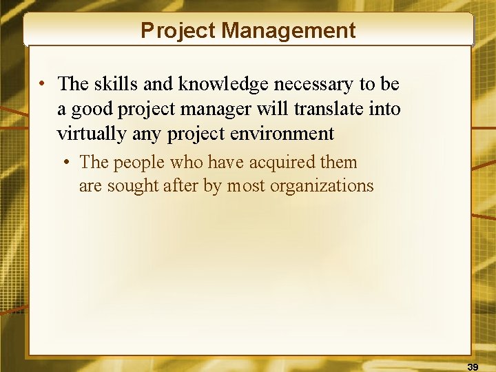 Project Management • The skills and knowledge necessary to be a good project manager