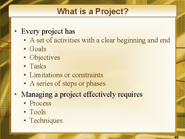 What is a Project? • Every project has • • • A set of