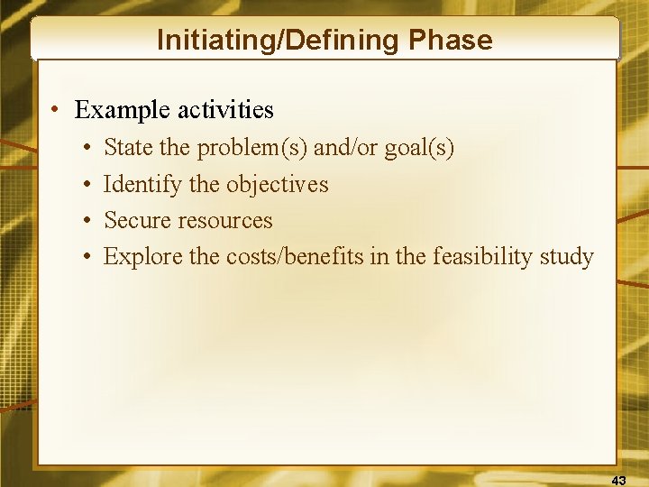 Initiating/Defining Phase • Example activities • • State the problem(s) and/or goal(s) Identify the