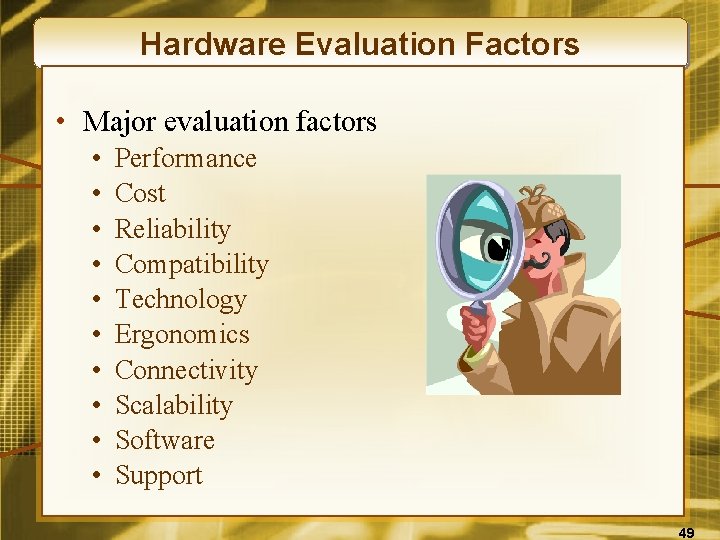 Hardware Evaluation Factors • Major evaluation factors • • • Performance Cost Reliability Compatibility