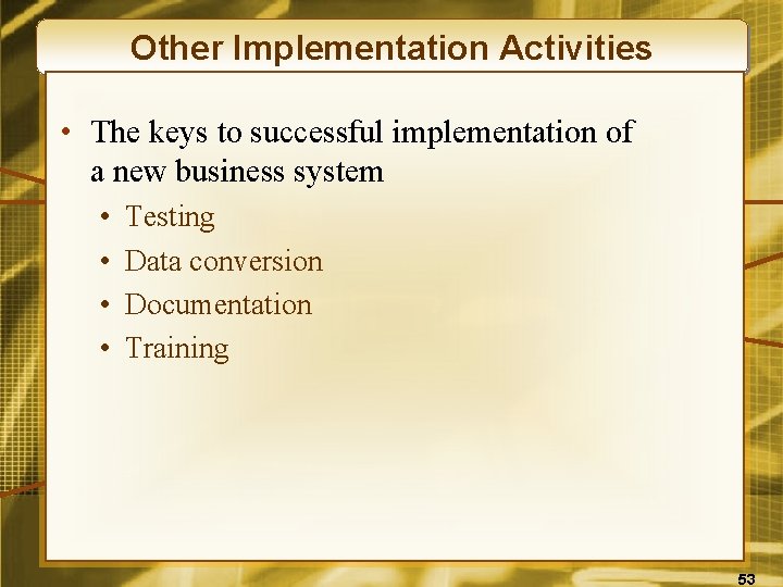 Other Implementation Activities • The keys to successful implementation of a new business system