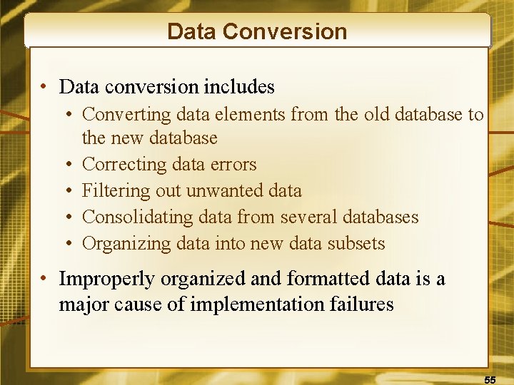 Data Conversion • Data conversion includes • Converting data elements from the old database