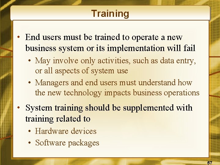Training • End users must be trained to operate a new business system or