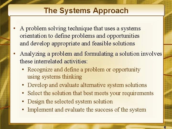 The Systems Approach • A problem solving technique that uses a systems orientation to