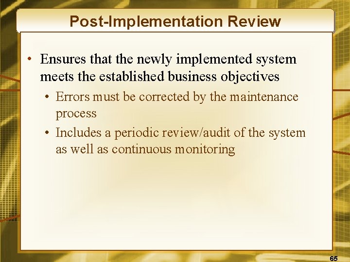 Post-Implementation Review • Ensures that the newly implemented system meets the established business objectives