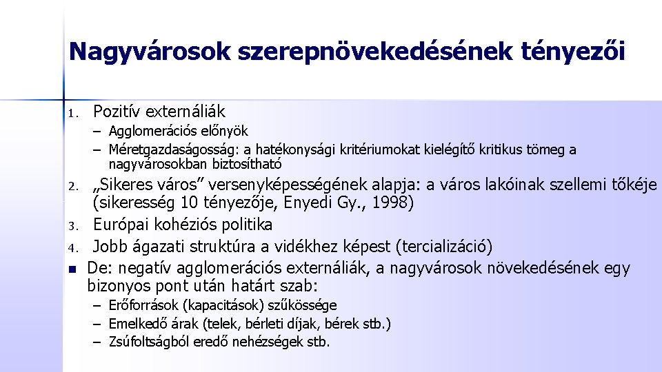 Nagyvárosok szerepnövekedésének tényezői 1. Pozitív externáliák – Agglomerációs előnyök – Méretgazdaságosság: a hatékonysági kritériumokat