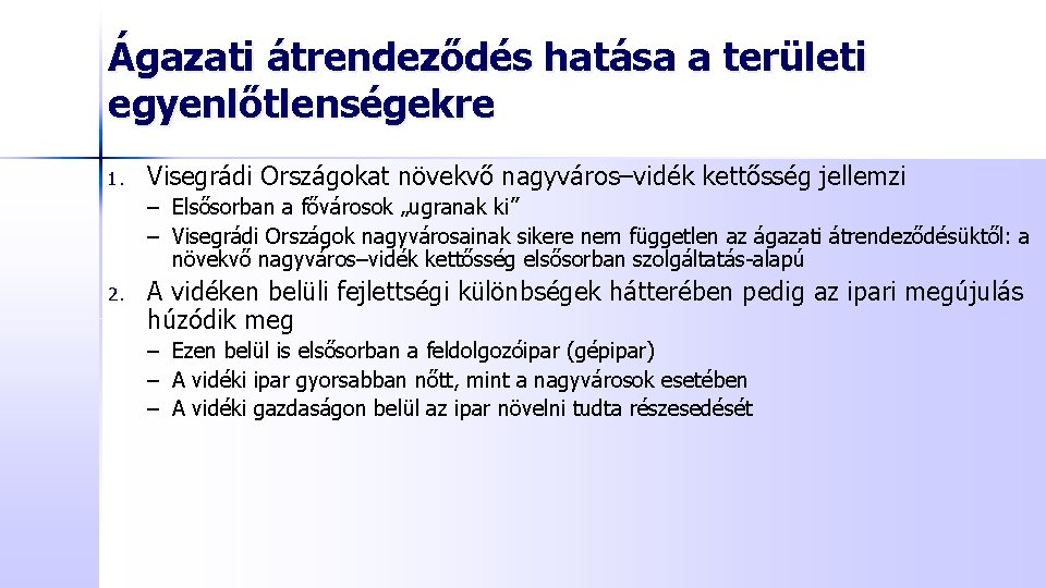 Ágazati átrendeződés hatása a területi egyenlőtlenségekre 1. Visegrádi Országokat növekvő nagyváros–vidék kettősség jellemzi –