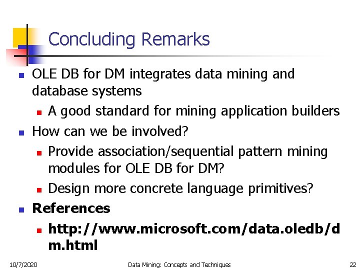 Concluding Remarks n n n OLE DB for DM integrates data mining and database