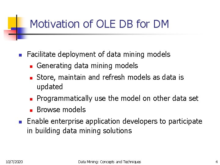 Motivation of OLE DB for DM n Facilitate deployment of data mining models n