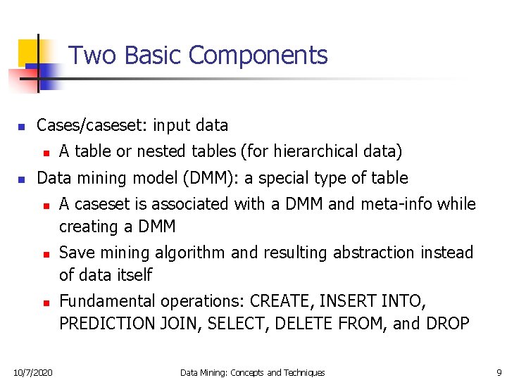 Two Basic Components n Cases/caseset: input data n n A table or nested tables