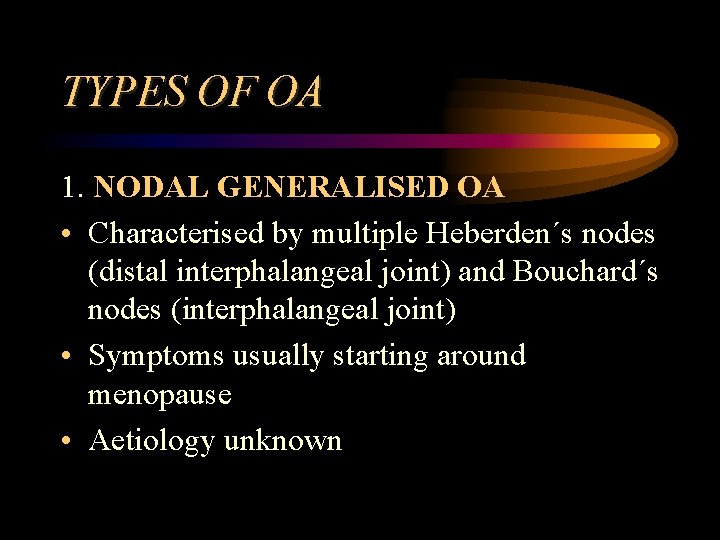 TYPES OF OA 1. NODAL GENERALISED OA • Characterised by multiple Heberden´s nodes (distal