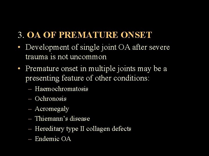 3. OA OF PREMATURE ONSET • Development of single joint OA after severe trauma