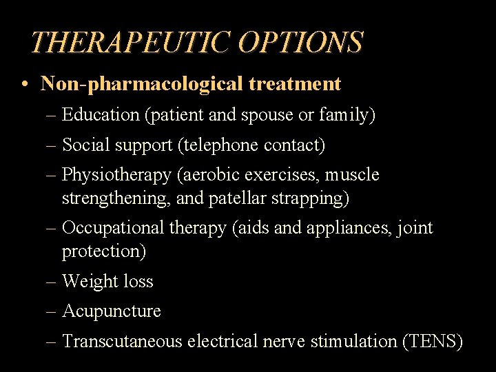 THERAPEUTIC OPTIONS • Non-pharmacological treatment – Education (patient and spouse or family) – Social